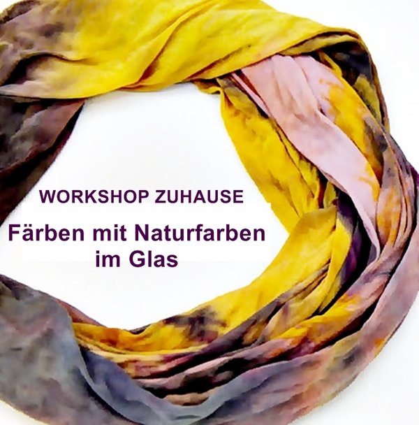 WORKSHOP ZUHAUSE Färben mit Naturfarben im Glas